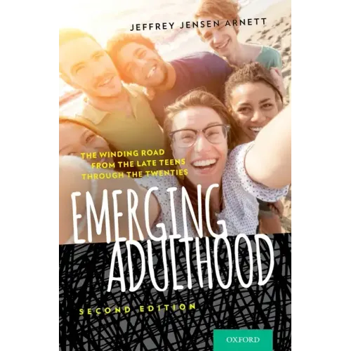 Emerging Adulthood: The Winding Road from the Late Teens Through the Twenties