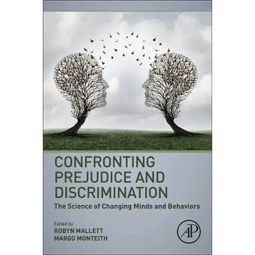 Confronting Prejudice and Discrimination: The Science of Changing Minds and Behaviors