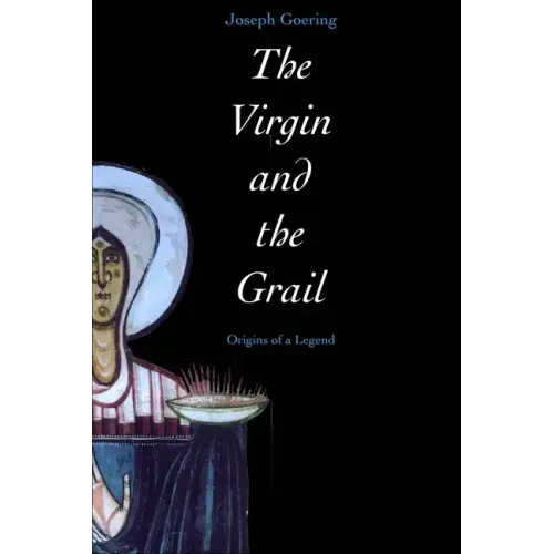 The Virgin and the Grail: Origins of a Legend