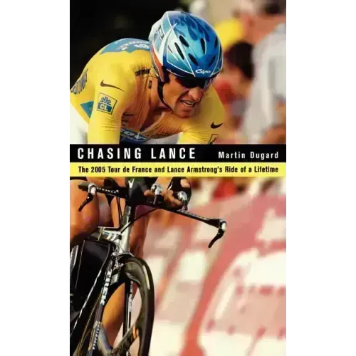 Chasing Lance: The 2005 Tour de France and Lance Armstrong's Ride of a Lifetime