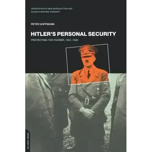 Hitler's Personal Security: Protecting the Fuhrer 1921-1945
