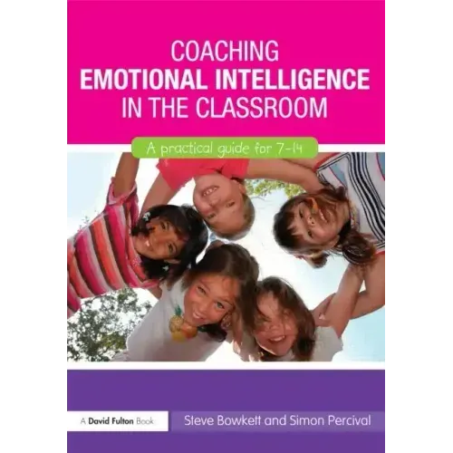 Coaching Emotional Intelligence in the Classroom: A Practical Guide for 7-14