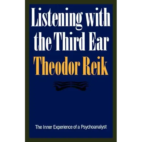 Listening with the Third Ear: The Inner Experience of a Psychoanalyst