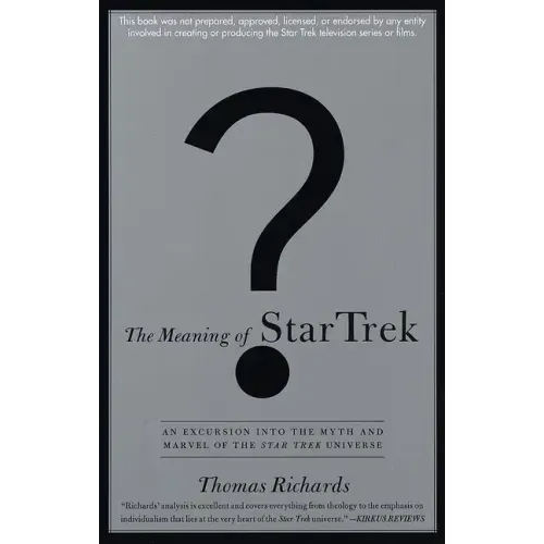 The Meaning of Star Trek: An Excursion Into the Myth and Marvel of the Star Trek Universe