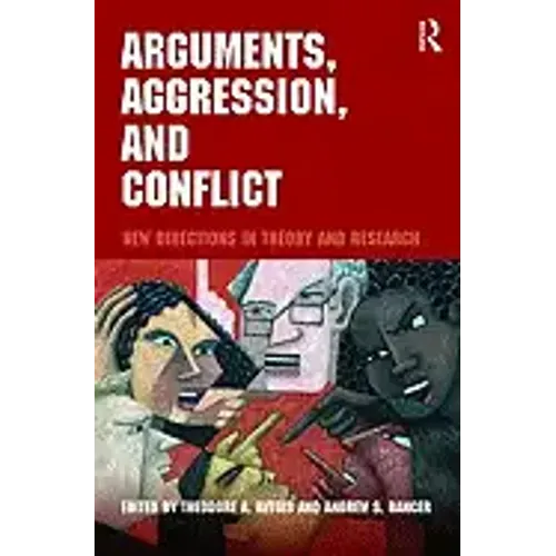 Arguments, Aggression, and Conflict: New Directions in Theory and Research