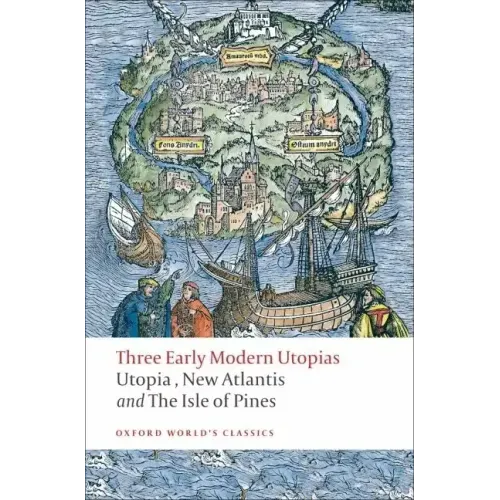 Three Early Modern Utopias: Thomas More: Utopia / Francis Bacon: New Atlantis / Henry Neville: The Isle of Pines