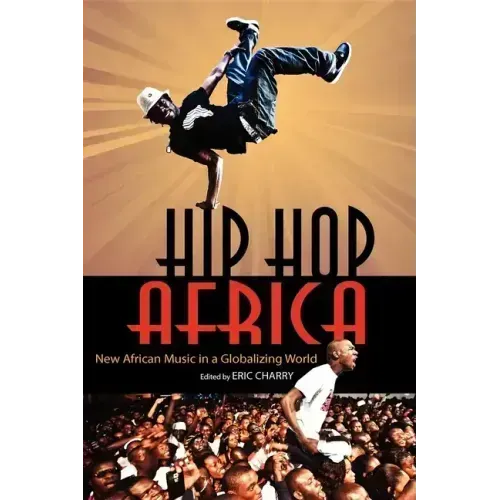 Hip Hop Africa: New African Music in a Globalizing World