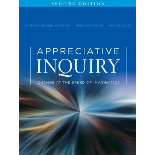 Appreciative Inquiry: Change at the Speed of Imagination