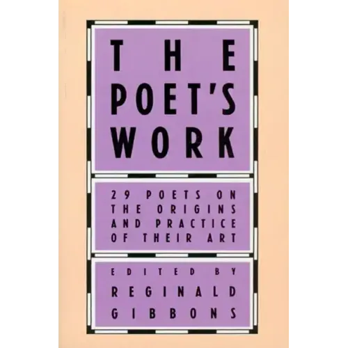 The Poet's Work: 29 Poets on the Origins and Practice of Their Art