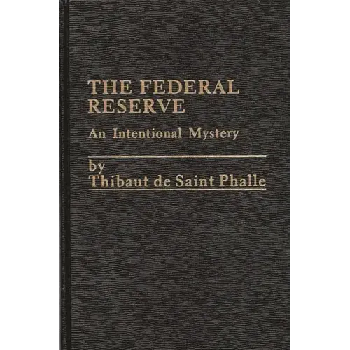 The Federal Reserve System: An Intentional Mystery