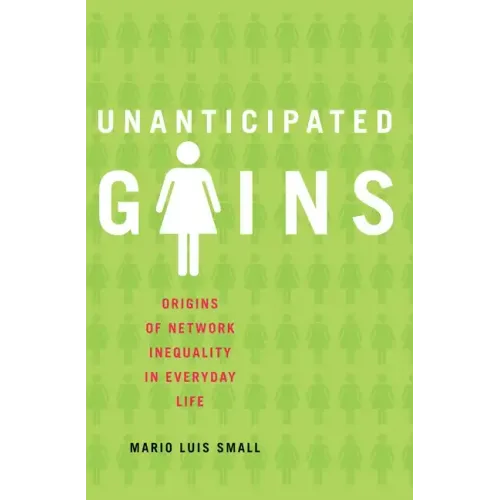 Unanticipated Gains: Origins of Network Inequality in Everyday Life