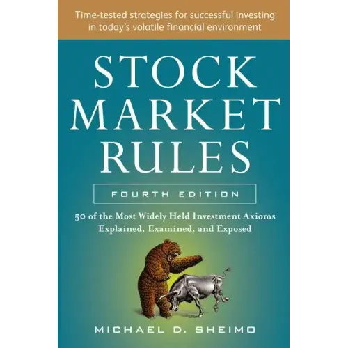 Stock Market Rules: The 50 Most Widely Held Investment Axioms Explained, Examined, and Exposed, Fourth Edition