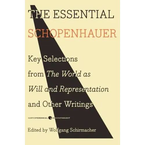 The Essential Schopenhauer: Key Selections from the World as Will and Representation and Other Writings