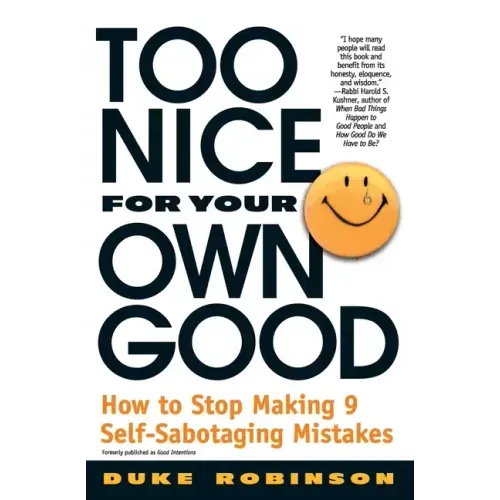 Too Nice for Your Own Good: How to Stop Making 9 Self-Sabotaging Mistakes