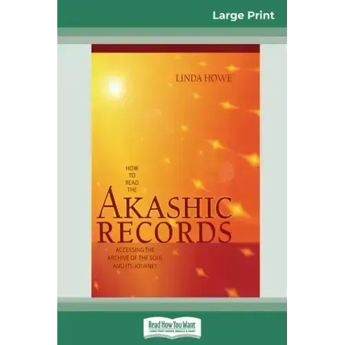 How to Read the Akashic Records: Accessing the Archive of the Soul and its Journey (16pt Large Print Edition)