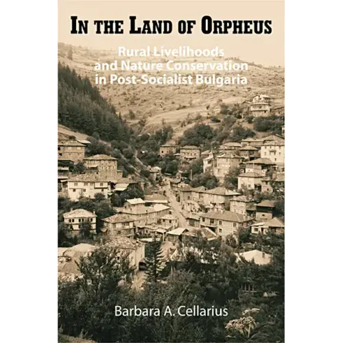 In the Land of Orpheus: Rural Livelihoods and Nature Conservation in Postsocialist Bulgaria