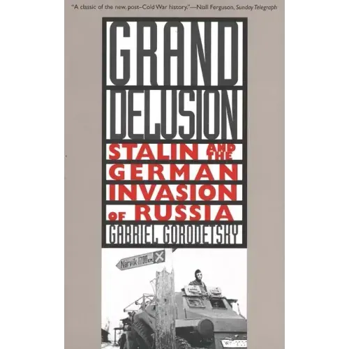 Grand Delusion: Stalin and the German Invasion of Russia