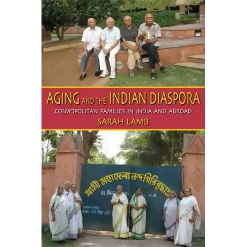 Aging and the Indian Diaspora: Cosmopolitan Families in India and Abroad
