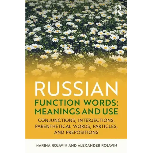 Russian Function Words: Meanings and Use: Conjunctions, Interjections, Parenthetical Words, Particles, and Prepositions
