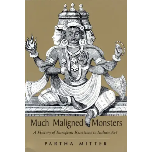 Much Maligned Monsters: A History of European Reactions to Indian Art