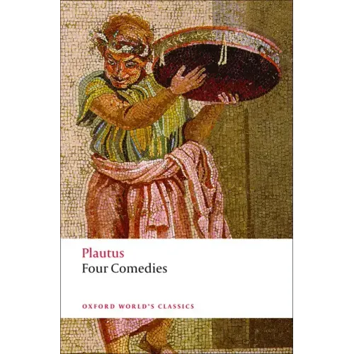 Four Comedies: The Braggart Soldier; The Brothers Menaechmus; The Haunted House; The Pot of Gold