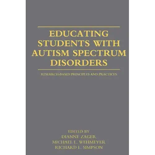 Educating Students with Autism Spectrum Disorders: Research-Based Principles and Practices