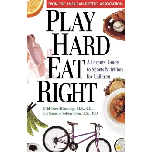 Play Hard, Eat Right: A Parent's Guide to Sports Nutrition for Children