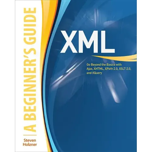 XML: A Beginner's Guide: Go Beyond the Basics with Ajax, Xhtml, Xpath 2.0, XSLT 2.0 and Xquery