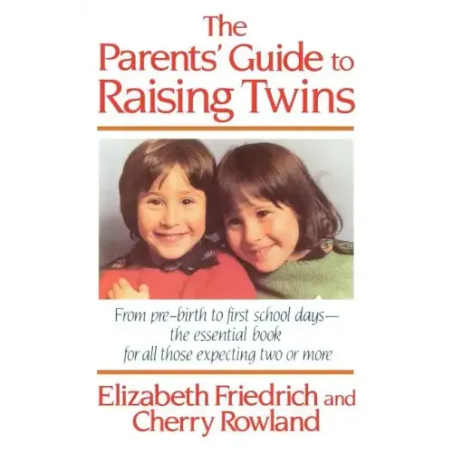 The Parent's Guide to Raising Twins: From Pre-Birth to First School Days-The Essential Book for All Those Expecting Two or More