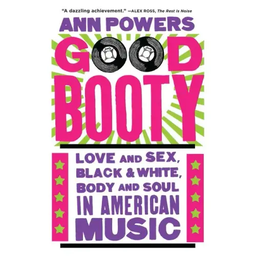 Good Booty: Love and Sex, Black and White, Body and Soul in American Music