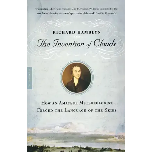 The Invention of Clouds: How an Amateur Meteorologist Forged the Language of the Skies