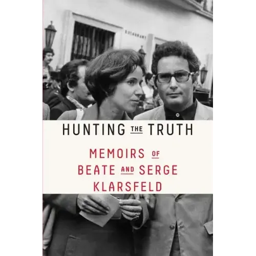 Hunting the Truth: Memoirs of Beate and Serge Klarsfeld