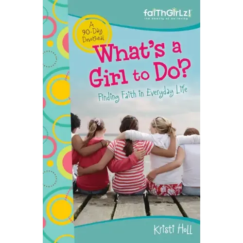 What's a Girl to Do?: 90-Day Devotional