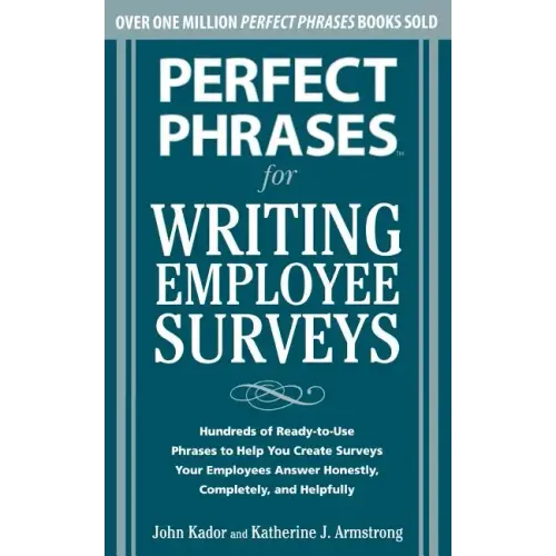 Perfect Phrases for Writing Employee Surveys: Hundreds of Ready-To-Use Phrases to Help You Create Surveys Your Employees Answer Honestly, Complete