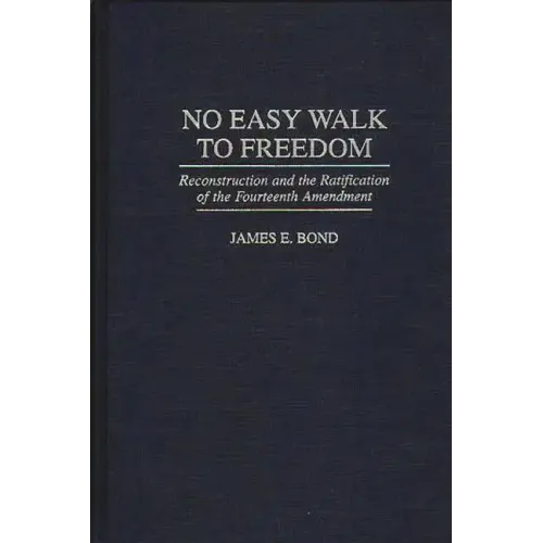 No Easy Walk to Freedom: Reconstruction and the Ratification of the Fourteenth Amendment