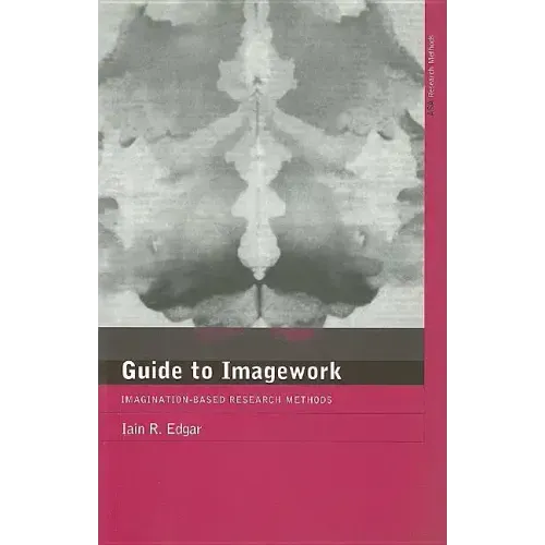 A Guide to Imagework: Imagination-Based Research Methods