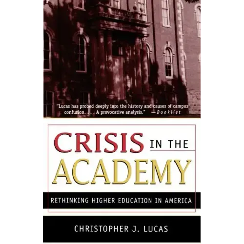 Crisis in the Academy: Rethinking Higher Education in America
