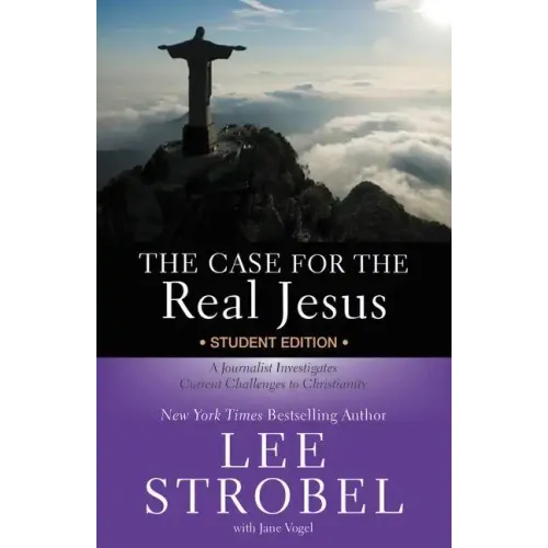 The Case for the Real Jesus: Student Edition: A Journalist Investigates Current Challenges to Christianity