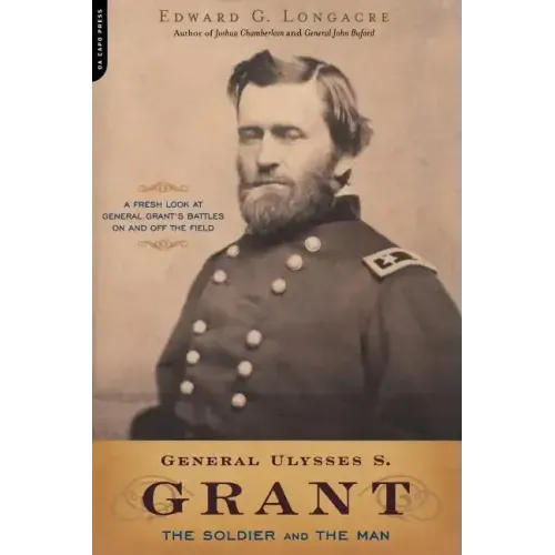 General Ulysses S. Grant: The Soldier and the Man