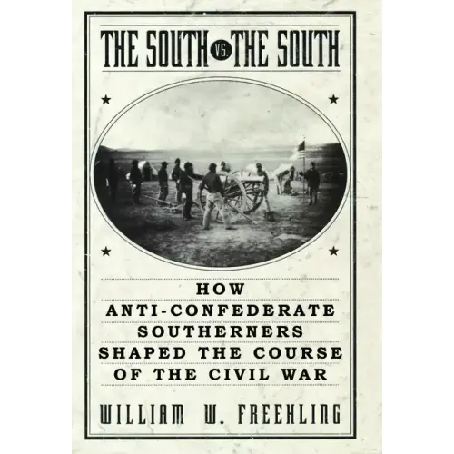 The South vs. The South: How Anti-Confederate Southerners Shaped the Course of the Civil War