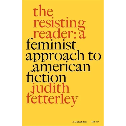 The Resisting Reader: A Feminist Approach to American Fiction