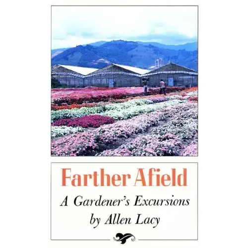 Farther Afield: A Gardener's Excursions