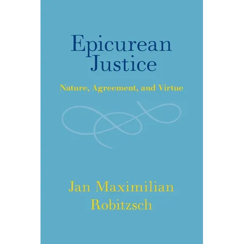 Epicurean Justice: Nature, Agreement, and Virtue