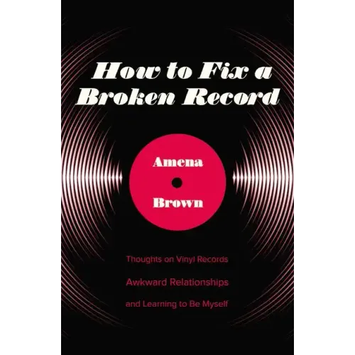How to Fix a Broken Record: Thoughts on Vinyl Records, Awkward Relationships, and Learning to Be Myself