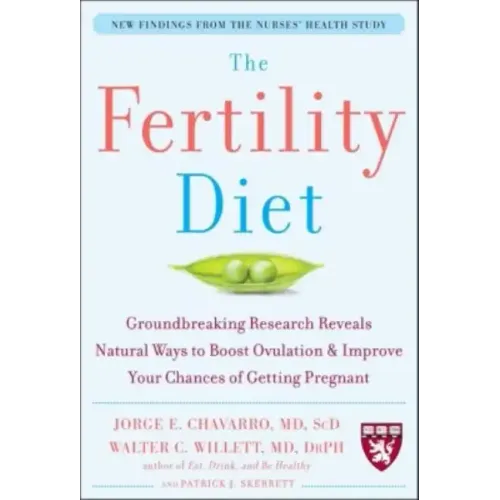 The Fertility Diet: Groundbreaking Research Reveals Natural Ways to Boost Ovulation and Improve Your Chances of Getting Pregnant