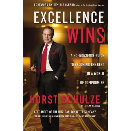 Excellence Wins: A No-Nonsense Guide to Becoming the Best in a World of Compromise