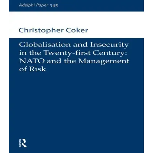 Globalisation and Insecurity in the Twenty-First Century: NATO and the Management of Risk
