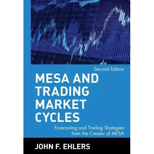 MESA and Trading Market Cycles: Forecasting and Trading Strategies from the Creator of Mesa