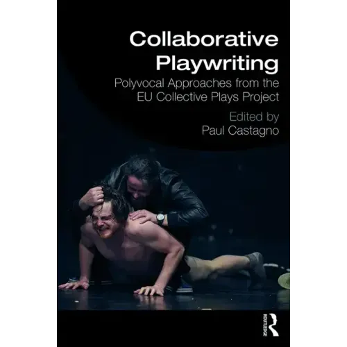 Collaborative Playwriting: Polyvocal Approaches from the Eu Collective Plays Project