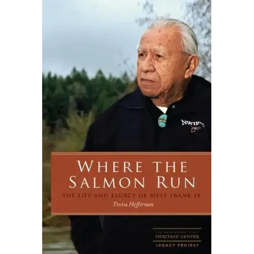Where the Salmon Run: The Life and Legacy of Billy Frank Jr.
